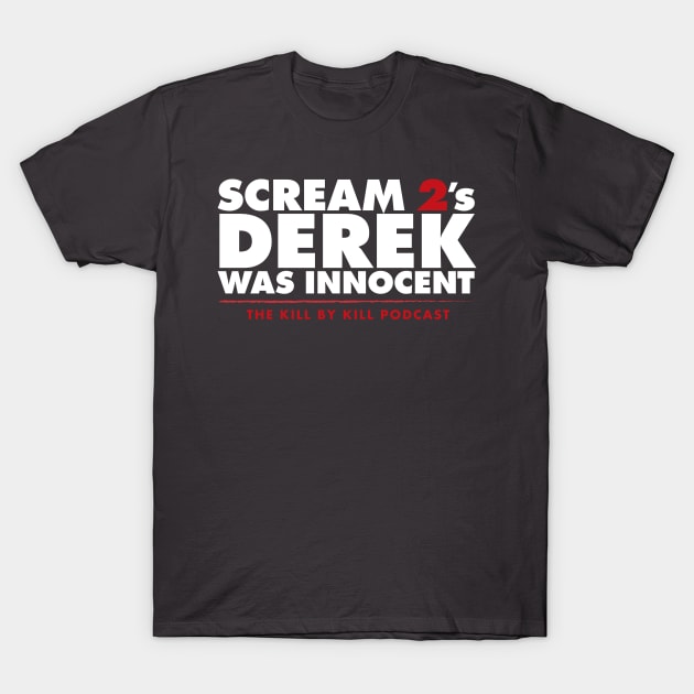 Scream 2's Derek Was Innocent T-Shirt by Kill By Kill podcast 